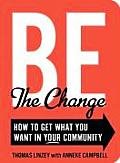 Be The Change: how to get what you want in your community