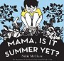 Mama, Is It Summer Yet?