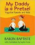 My Daddy Is a Pretzel: Yoga for Parents and Kids