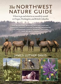 The Northwest Nature Guide: Where to Go and What to See Month by Month in Oregon, Washington, and British Columbia