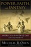 Power, Faith, and Fantasy: America in the Middle East: 1776 to the Present